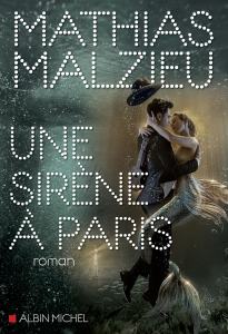 Couverture du roman "Une Sirène à Paris", de MAthias Malzieu, paru chez Albin Michel.