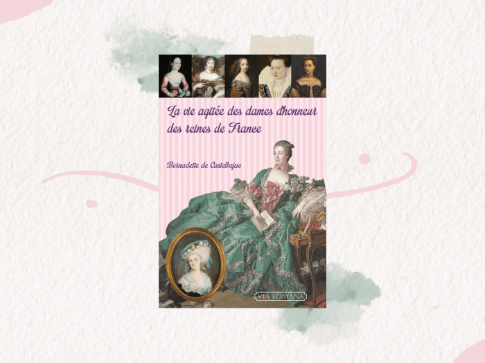 "La vie agitée des dames d'honneur des reines de France" est un livre écrit par Bernadette de Castelbajac